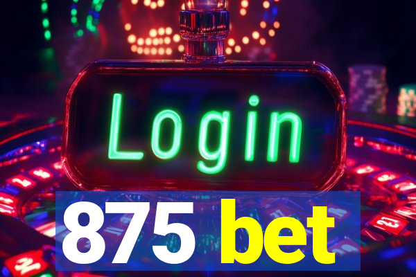 875 bet